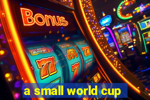 a small world cup